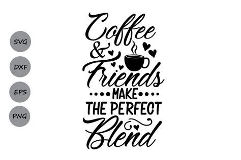 Coffee And Friends Make The Perfect Blend Svg Coffee Quote 123967