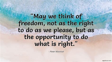 May We Think Of Freedom Not As The Right To Do As We Please But As