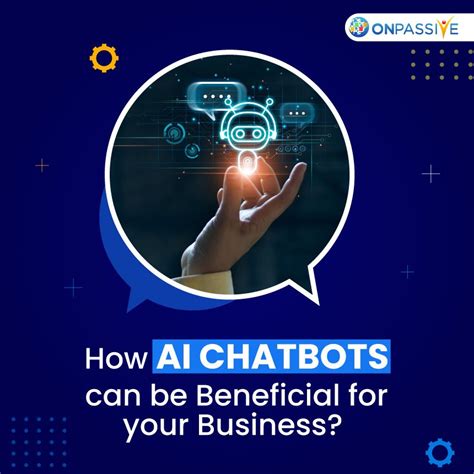 Significant Benefits Of AI Chatbots For Your Business ONPASSIVE