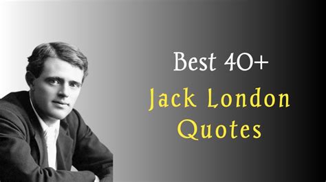 Best 40 Famous Jack London Quotes For Success In Life Thank Dear