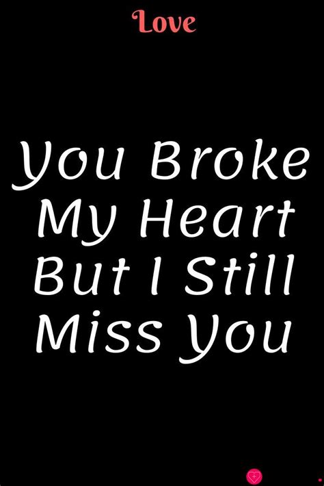 30 You Broke My Heart Quotes You Broke My Heart But I Still Miss You