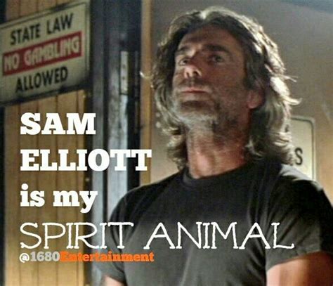 Sam Elliott Is My Spirit Animal Samelliott Roadhouse