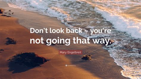 Mary Engelbreit Quote Dont Look Back Youre Not Going That Way