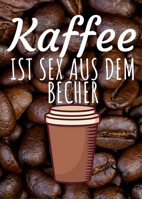 Kaffee Ist Sex Poster By Maxdesign Displate
