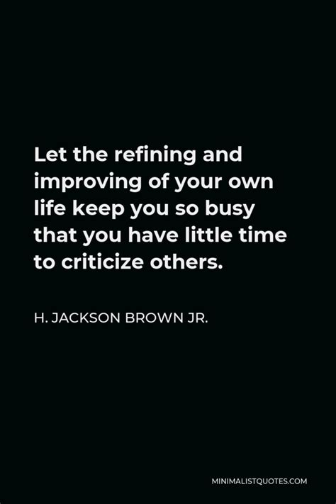 H Jackson Brown Jr Quote Let The Refining And Improving Of Your Own