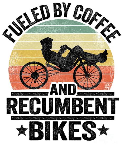 Fueled By Coffee And Recumbents Bikes Funny Recumbent Bike Digital Art