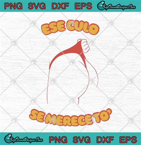 Ese Culo Se Merece To Funny Svg Png Eps Dxf Cricut File Silhouette Art