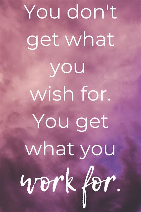 Work For What You Want Powerful Inspirational Quotes Inspirational