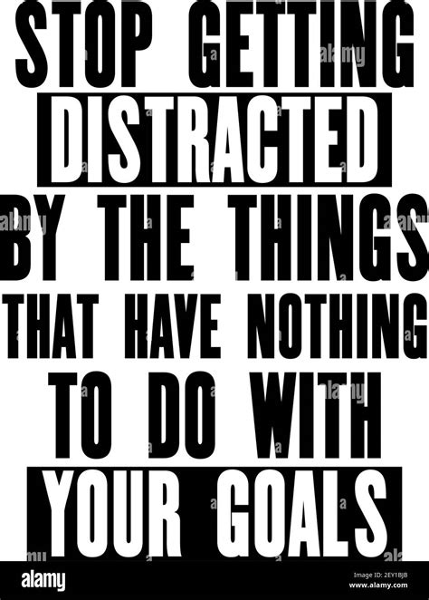 Inspiring Motivation Quote With Text Stop Getting Distracted By The