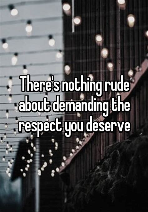 There S Nothing Rude About Demanding The Respect You Deserve