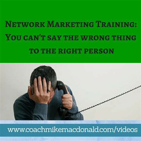 Network Marketing Training You Cant Say The Wrong Thing To The Right