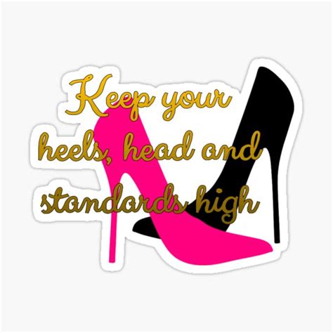 Keep Your Heels Head And Standards High Sticker For Sale By