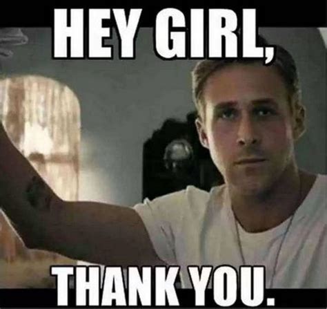 101 Thank You Memes Ryan Gosling Hey Girl Thank You Fifa Street 4 My Candy Love