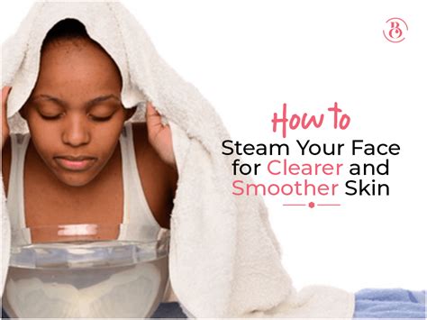 How To Steam Your Face For Clearer And Smoother Skin Beaucrest