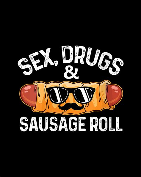 sex drugs sausage rolls funny sarcastic pun t t items digital art by linh nguyen