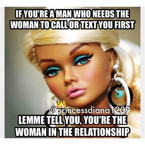 And If You Are A Woman Who Always Has To What Up A Guy First He Doesnt Want You Single