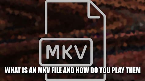 How Do You Play An Mkv File Technclub