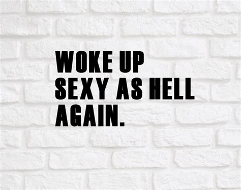 woke up sexy as hell again svg funny shirt svg cut files for etsy