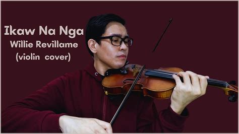 Ikaw Na Nga By Willie Revillame Violin Cover Youtube