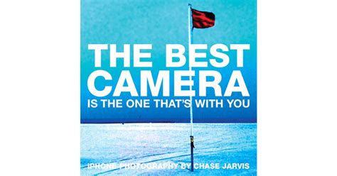 The Best Camera Is The One Thats With You Iphone Photography Book