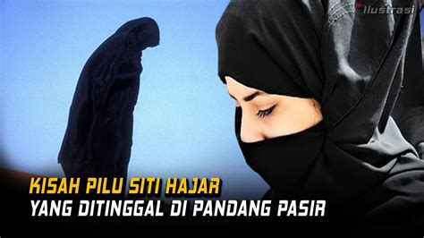 Kisah Sedih Siti Hajar Ditinggal Nabi Ibrahim Di Lahan Tandus Tak Berpenghuni Youtube