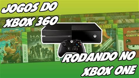 Jogos Do Xbox 360 No Xbox One Retrocompatibilidade Xbox One Youtube
