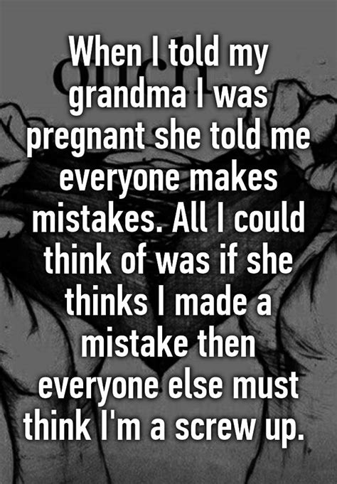 When I Told My Grandma I Was Pregnant She Told Me Everyone Makes