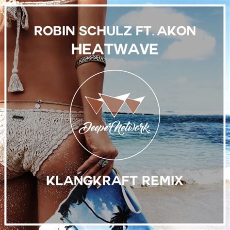 Stream Heatwave Robin Schulz Feat Akon Klangkraft Remix By Deeper House Listen Online