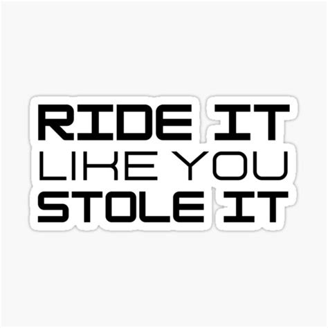 Ride It Like You Stole It Biker Bikes Sticker By Sonatablue Redbubble