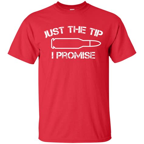 Just The Tip I Promise Funny Tee Shirt For Gun Owner T Shirt Unisex Adult Clothing