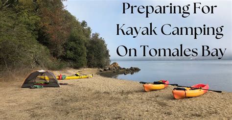 Preparing For Kayak Camping On Tomales Bay Blue Waters Kayaking Point Reyes California