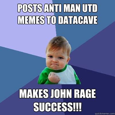 Explore and share the best manutd memes and most popular memes here at memes.com. posts anti man utd memes to datacave makes john rage success!!! - Success Kid - quickmeme