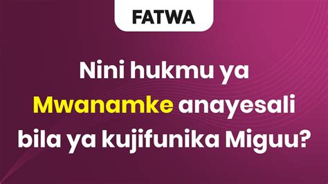 Fatwa Nini Hukmu Ya Mwanamke Anayesali Bila Ya Kujifunika Miguu Youtube