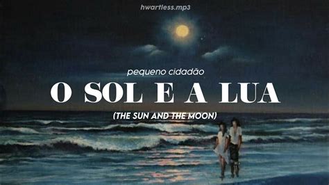 o sol e a lua pequeno cidadão english lyrics YouTube