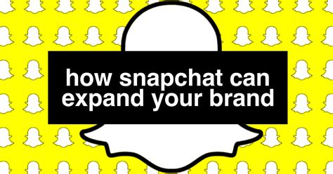 How Snapchat Can Expand Your Brand Digitaladblog