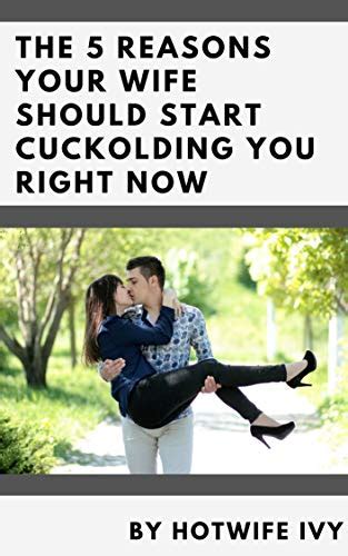 The 5 Reasons Your Wife Should Start Cuckolding You Right Now By Hotwife Ivy Goodreads