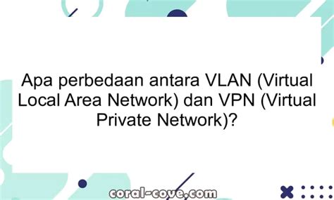 Apa Perbedaan Antara VLAN Virtual Local Area Network Dan VPN Virtual