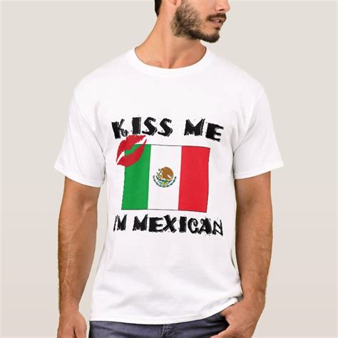 Kiss Me Im Mexican T Shirt Zazzle