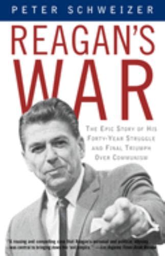 Reagans War The Epic Story Of His Book By Peter Schweizer