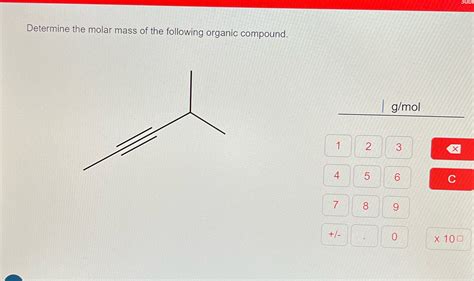 Solved Determine The Molar Mass Of The Following Organic Compound Gmol 1 Course Hero