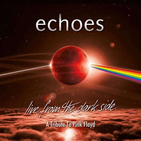Echoes Live From The Dark Side A Tribute To Pink Floyd Album Review