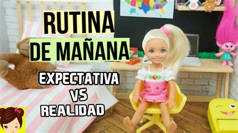 Barbie Chelsea Rutina De Mañana Expectativa Vs Realidad Los