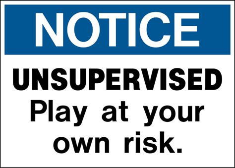 Notice Unsupervised Play At Your Own Risk Western Safety Sign
