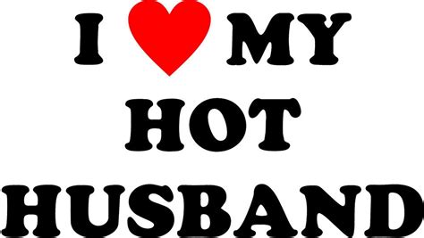 I Love My Hot Husband Custom T Shirt