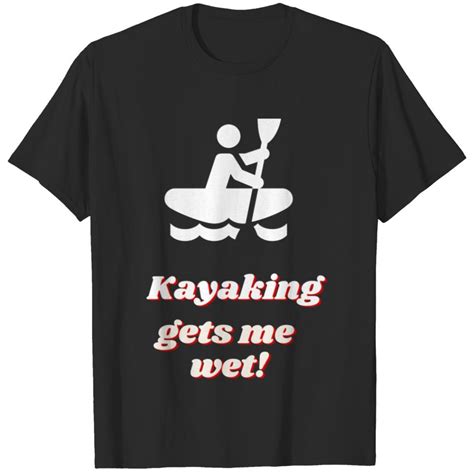 Kayaking Gets Me Wet Hubie Halloween Mom T Shirts Sold By Exertion