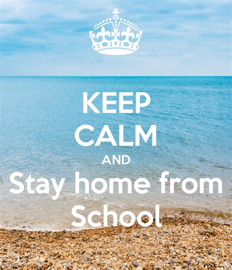 Keep Calm And Stay Home From School Poster Timyabowman Keep Calm O