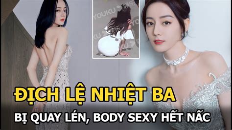 Địch Lệ Nhiệt Ba Bị Quay Lén Body Sexy đến Mức Nào Mà Khiến Dân Tình Xịt Máu Mũi Youtube