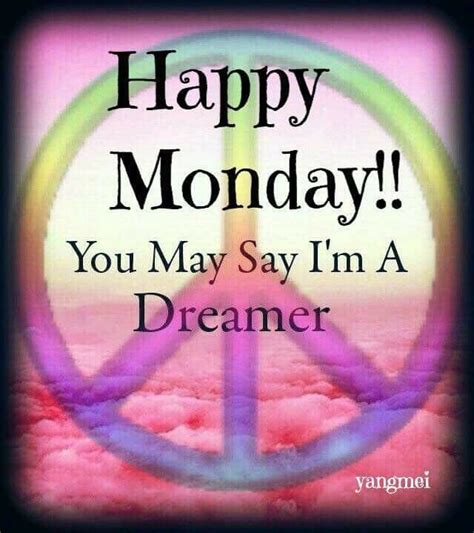 Happy Monday You May Say Im A Dreamer The Dreamers Happy Monday