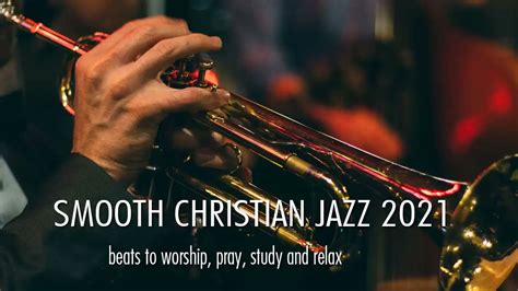 smooth christian jazz 2021 best of smooth jazz christian worship songs relaxing 2021 youtube
