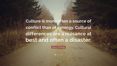 Geert Hofstede Quote Culture Is More Often A Source Of Conflict Than